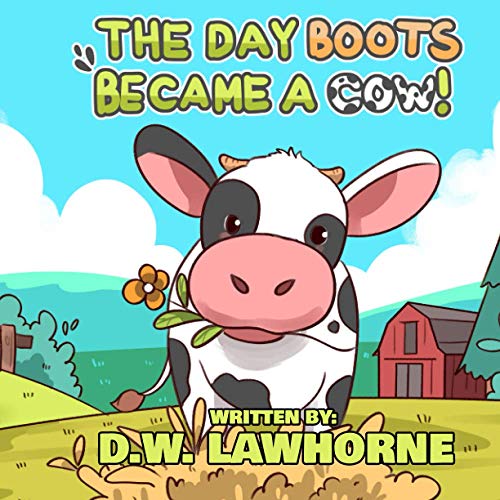 The Day Boots Became A Cow (BOOTS THE COW)