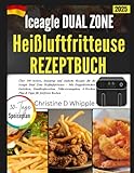  ICEAGLE DUAL ZONE HEISSLUFTFRITTEUSE REZEPTBUCH: Über 100 leckere, knusprige und einfache Rezepte für die ICEAGLE Dual Zone Heißluftfritteuse – Mit ... 4-Wochen-Plan & Tipps für fettfreies Kochen