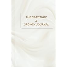 THE GRATITUDE & GROWTH JOURNAL Transform Your Mindset in Minutes with Gratitude, Affirmation and positive attitude