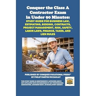 Conquer the Class A Contractor Exam in Under 90 Minutes: Study Guide for Business Law, Estimating, Bidding, Contracts, Projec