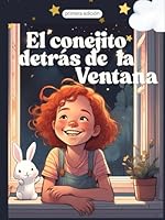 El Conejito detrás de la ventana: Cuentos para educar desde el amor y la empatía (Spanish Edition) B0F66T95YQ Book Cover