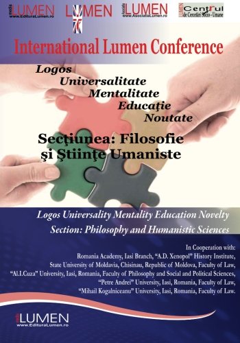 Logos Universalitate Mentalitate Educatie Noutate: Sectiunea Filosofie si Stiinte Umaniste (Lumen International Conference) (Volume 1) (Romanian Edition)