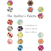 The Quilter's Palette A Workbook of Color & Pattern, Ideas & Effects