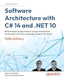 Software Architecture with C# 14 and .NET 10: Build enterprise applications using microservices, DevSecOps, EF Core, and design patterns for Azure