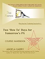 PICA AURUM training course nr 2: Two 'How to' Days for Tomorrow's PA: includes 2 hours of Skype calls with trainer Angela Garry 1517611172 Book Cover
