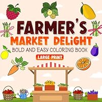 Farmer's Market Delight: Bold and Easy Coloring Book with 42 Big and Simple Designs for Both Adults and Kids (Simple & Big Coloring Books) B0CVV7H7SK Book Cover