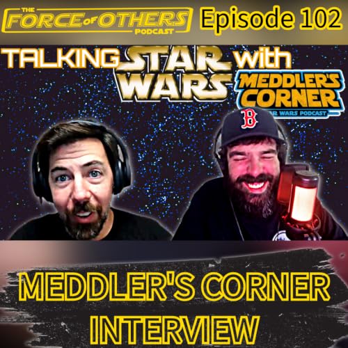 Talking Star Wars with Meddler's Corner -- Episode 102