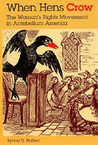 When Hens Crow: The Womanâs Rights Movement in Antebellum America