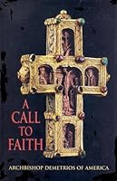 A Call to Faith Addresses and Lectures 1999-2003 (Archbishop Demetrios of America) 1584380284 Book Cover
