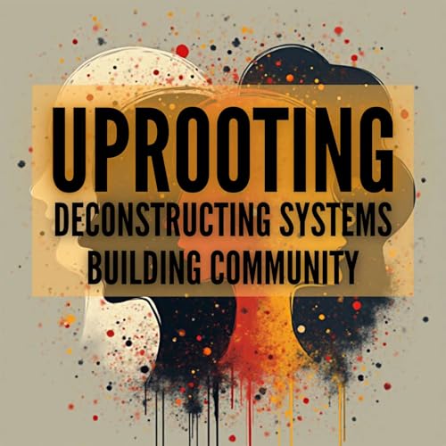 Uprooting: Deconstructing Systems, Building Community Podcast Por EAGER (European Americans Growing Engaging & Reconditio