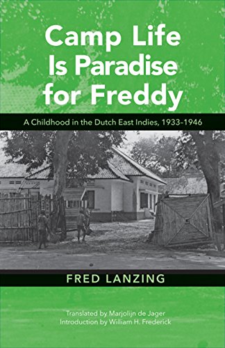 Camp Life Is Paradise for Freddy: A Childhood in the Dutch East Indies, 1933–1946 (Ohio RIS Southeast Asia Series Book 131)
