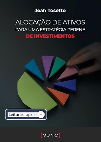 Alocação de ativos para uma estratégia perene de investimentos [Leituras Rápidas] (Coleção Suno E-books Curtos Livro 18)