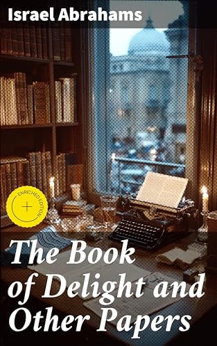 Image of The Book of Delight and Other Papers: Enriched edition. Exploring Jewish Life, Literature, and History through Scholarly Essays and Literary Insights