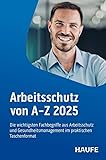 Arbeitsschutz von A-Z: Fachwissen im praktischen Taschenformat