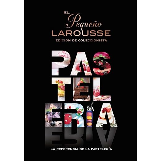 El Pequeño Larousse de la pastelería: La referencia de la pastelería (LAROUSSE - Libros Ilustrados/ Prácticos - Gastronomía)