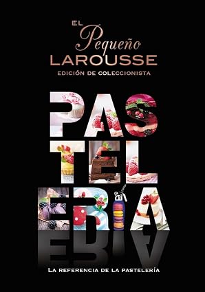El Pequeño Larousse de la pastelería: La referencia de la pastelería…