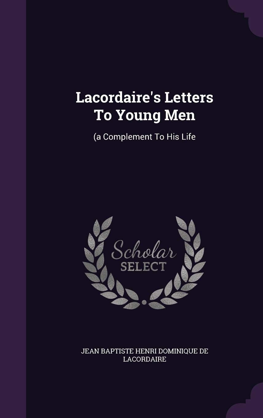 Lacordaire's Letters To Young Men: (a Complement To His Life