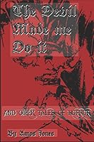 The Devil Made Me Do It: And Other Tales of Horror 1795500654 Book Cover