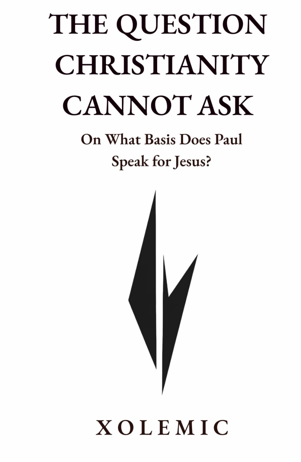 THE QUESTION CHRISTIANITY CANNOT ASK: On What Basis Does Paul Speak for Jesus?