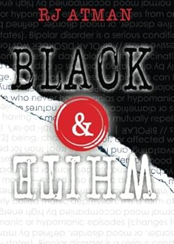 Black and White : A Poetic Trip Through a Bipolar Mind