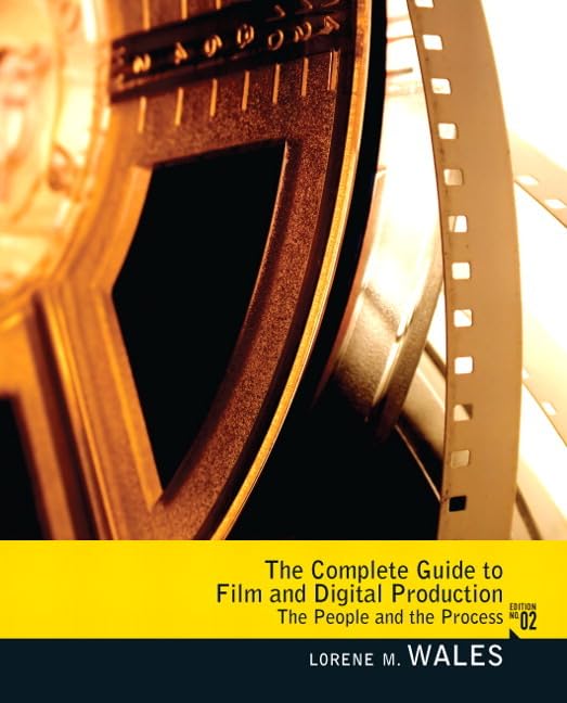 Complete Guide to Film and Digital Production: The People and The ...