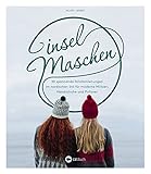  Inselmaschen: 30 spannende Strickanleitungen im nordischen Stil für moderne Mützen, Handschuhe und Pullover