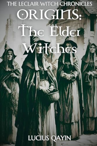 Origins: The Elder Witches (The LeClair Witch Chronicles)