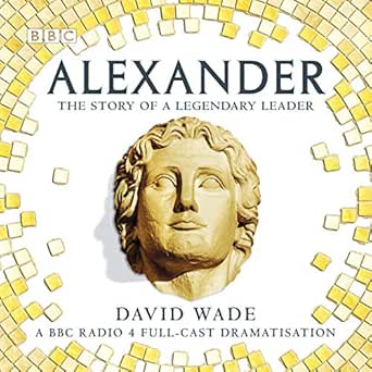 Amazon.com: Alexander: The Story of a Legendary Leader: A BBC Radio 4 ...