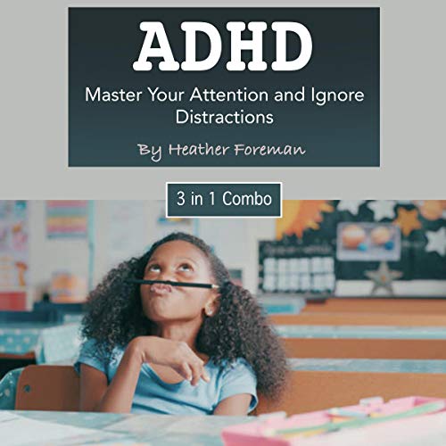 ADHD: Master Your Attention and Ignore Distractions - 3 in 1 Combo by Heather Foreman episode artwork