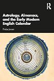 Astrology, Almanacs, and the Early Modern English Calendar: A Reference Guide