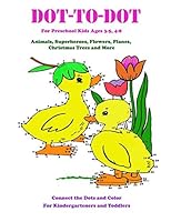 Dot-to-Dot for Preschool Kids Ages 3-5,4-8 Animals, Superheroes, Flowers, Planes, Christmas Trees and More: Connect the Dots and Color for Kindergarteners and Toddlers 1973531909 Book Cover