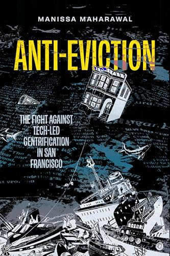 Anti-Eviction: The Fight against Tech-Led Gentrification in San Francisco (California Series in Public Anthropology) (Volume 61)