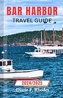 Bar Harbor Travel Guide 2024/2025: An updated Guidebook to exploring pristine Beaches, Adventures and Activities B0DB27441S Book Cover