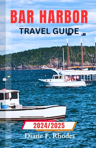 Bar Harbor Travel Guide 2024/2025: An updated Guidebook to exploring pristine Beaches, Adventures and Activities