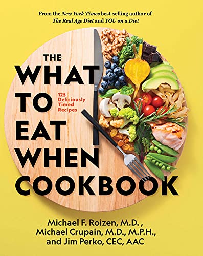 The What to Eat When Cookbook: 125 Deliciously Timed Recipes