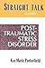 Straight Talk About Post-Traumatic Stress Disorder: Coping With the Aftermath of Trauma