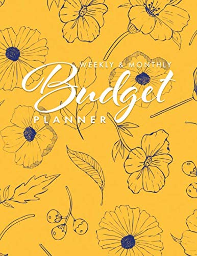 Weekly and Monthly Budget Planner: Monthly Budget Planner and Organizer Colorful Flowers Yellow and Blue, Undated Financial Budget Notebook, Money Organizer and Workbook for Creating a Monthly Budget