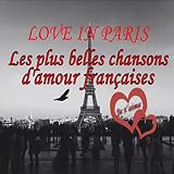 Les plus belles chansons d'amour françaises (Love in Paris)
