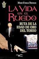 La Vida En El Ruedo: Ruta de La Edad de Oro del Toreo 8499497926 Book Cover