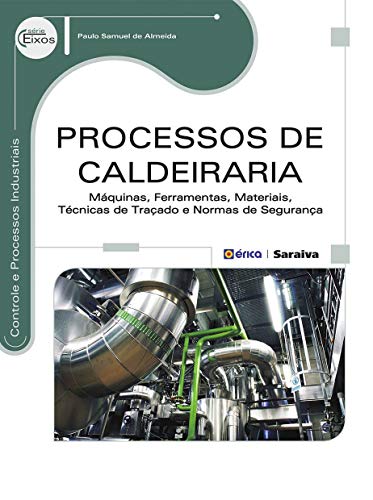 Processos de caldeiraria: máquinas, ferramentas, materiais, técnicas de traçado e normas de segurança
