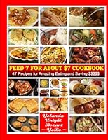 Feed 7 for about $7 Cookbook : 47 Recipes for Amazing Eating and Saving $$$$$ 1546412980 Book Cover