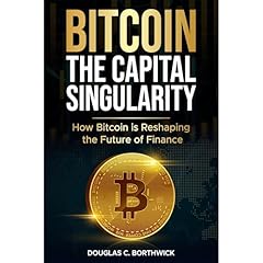Bitcoin: The Capital Singularity Audiolibro Por Douglas C. Borthwick arte de portada
