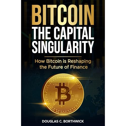 Bitcoin: The Capital Singularity Audiolibro Por Douglas C. Borthwick arte de portada