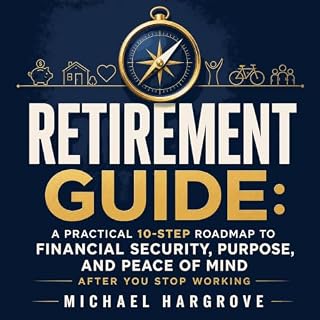 Retirement Guide: A Practical 10-Step Roadmap to Financial Security, Purpose, and Peace of Mind After You Stop Working cover 