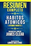  Resumen Completo: Habitos Atomicos (Atomic Habits) - Basado En El Libro De James Clear