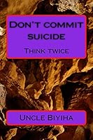 Don't Commit Suicide: Think Twice 1517598257 Book Cover