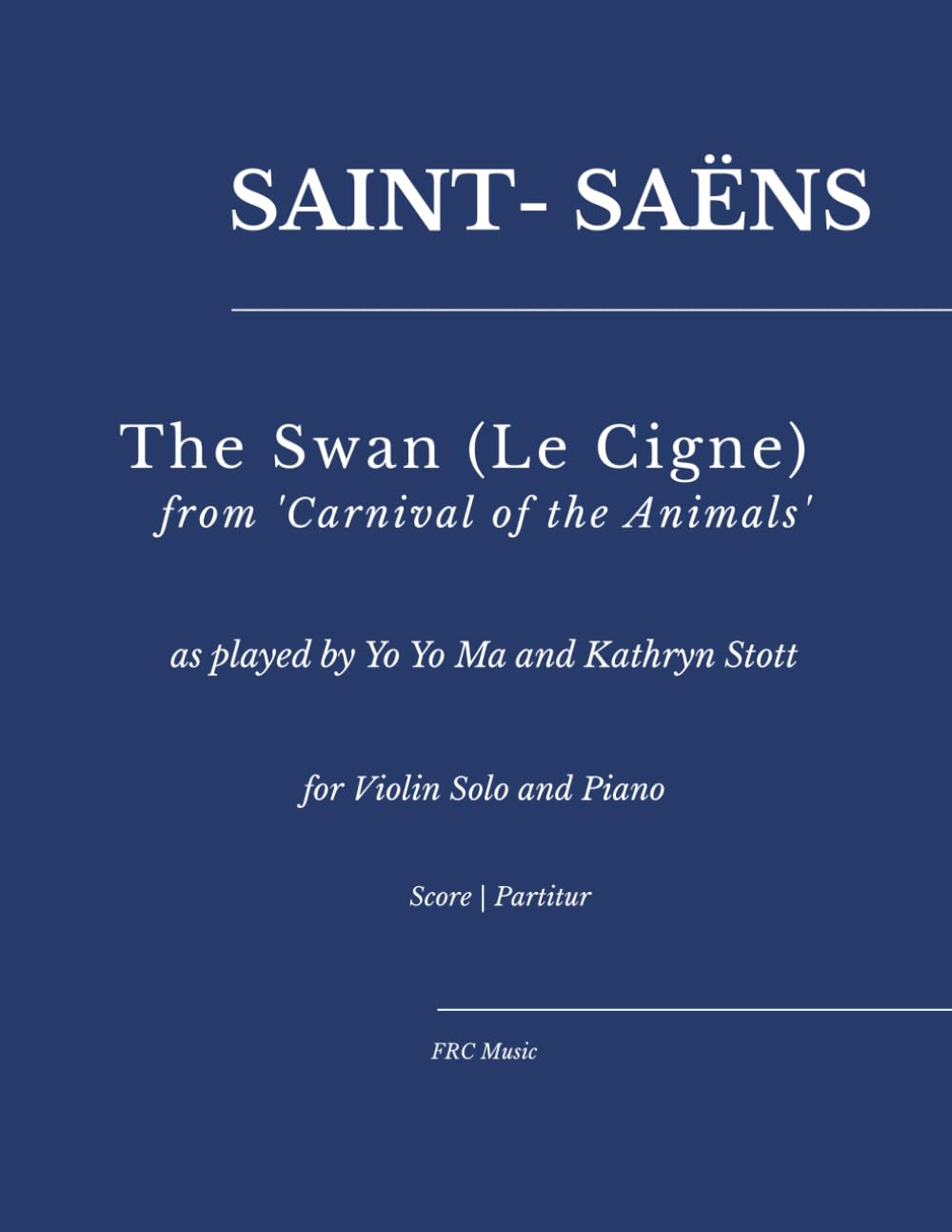 Saint-Saëns — The Swan (Le Cigne) from 'Carnival of the Animals':: as played by Yo Yo Ma and Kathryn Stott for Violin Solo and Piano (Sheet Music)