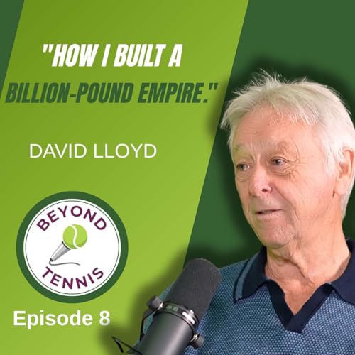 David Lloyd: The LTA Feud, Building an Empire & Producing Wimbledon Champions - Ep. 8
