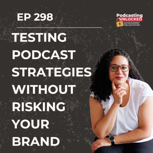 Testing Podcast Strategies Without Risking Your Brand