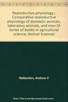 Reproductive Physiology; Comparative Reproductive Physiology of Domestic Animals, Laboratory Animals, and Man B0006BMBWS Book Cover